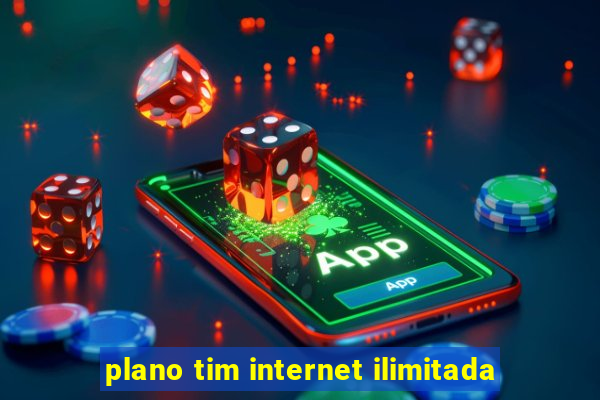 plano tim internet ilimitada